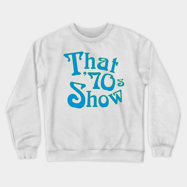 That '70s Show Logo Celeste Crewneck Sweatshirt by w.d.roswell